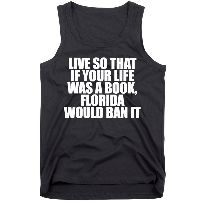If Your Life Was A Book Florida Would Ban It Tank Top