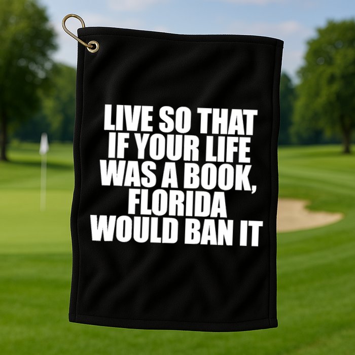 If Your Life Was A Book Florida Would Ban It Golf Towel