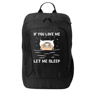 If You Love Me Let Me Sleep Sloth Napping Lazy Days Outfit City Backpack