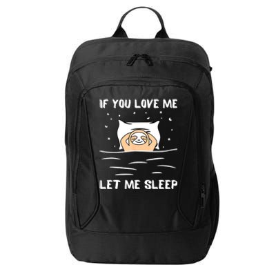 If You Love Me Let Me Sleep Sloth Napping Lazy Days Outfit City Backpack