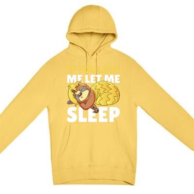 If You Love Me Let Me Sleep With A Sloth Gift Premium Pullover Hoodie