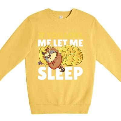 If You Love Me Let Me Sleep With A Sloth Gift Premium Crewneck Sweatshirt