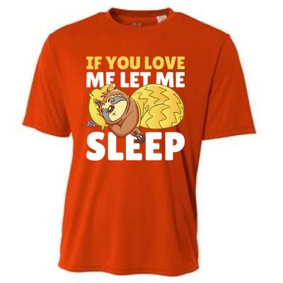 If You Love Me Let Me Sleep With A Sloth Gift Cooling Performance Crew T-Shirt