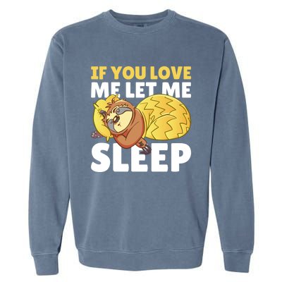 If You Love Me Let Me Sleep With A Sloth Gift Garment-Dyed Sweatshirt