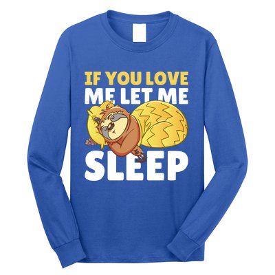 If You Love Me Let Me Sleep With A Sloth Gift Long Sleeve Shirt