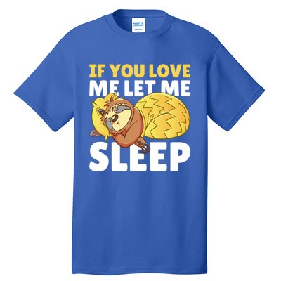 If You Love Me Let Me Sleep With A Sloth Gift Tall T-Shirt