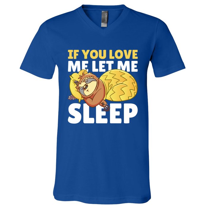 If You Love Me Let Me Sleep With A Sloth Gift V-Neck T-Shirt