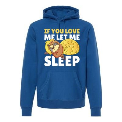 If You Love Me Let Me Sleep With A Sloth Gift Premium Hoodie