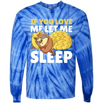 If You Love Me Let Me Sleep With A Sloth Gift Tie-Dye Long Sleeve Shirt