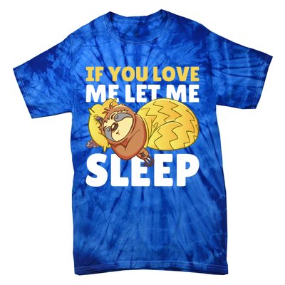 If You Love Me Let Me Sleep With A Sloth Gift Tie-Dye T-Shirt