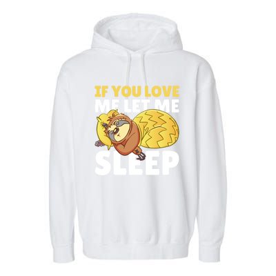 If You Love Me Let Me Sleep With A Sloth Gift Garment-Dyed Fleece Hoodie