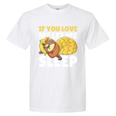 If You Love Me Let Me Sleep With A Sloth Gift Garment-Dyed Heavyweight T-Shirt