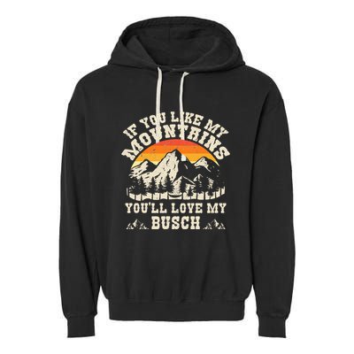 If You Like My Mountains YouLl Love My Busch Vintage Quote Garment-Dyed Fleece Hoodie