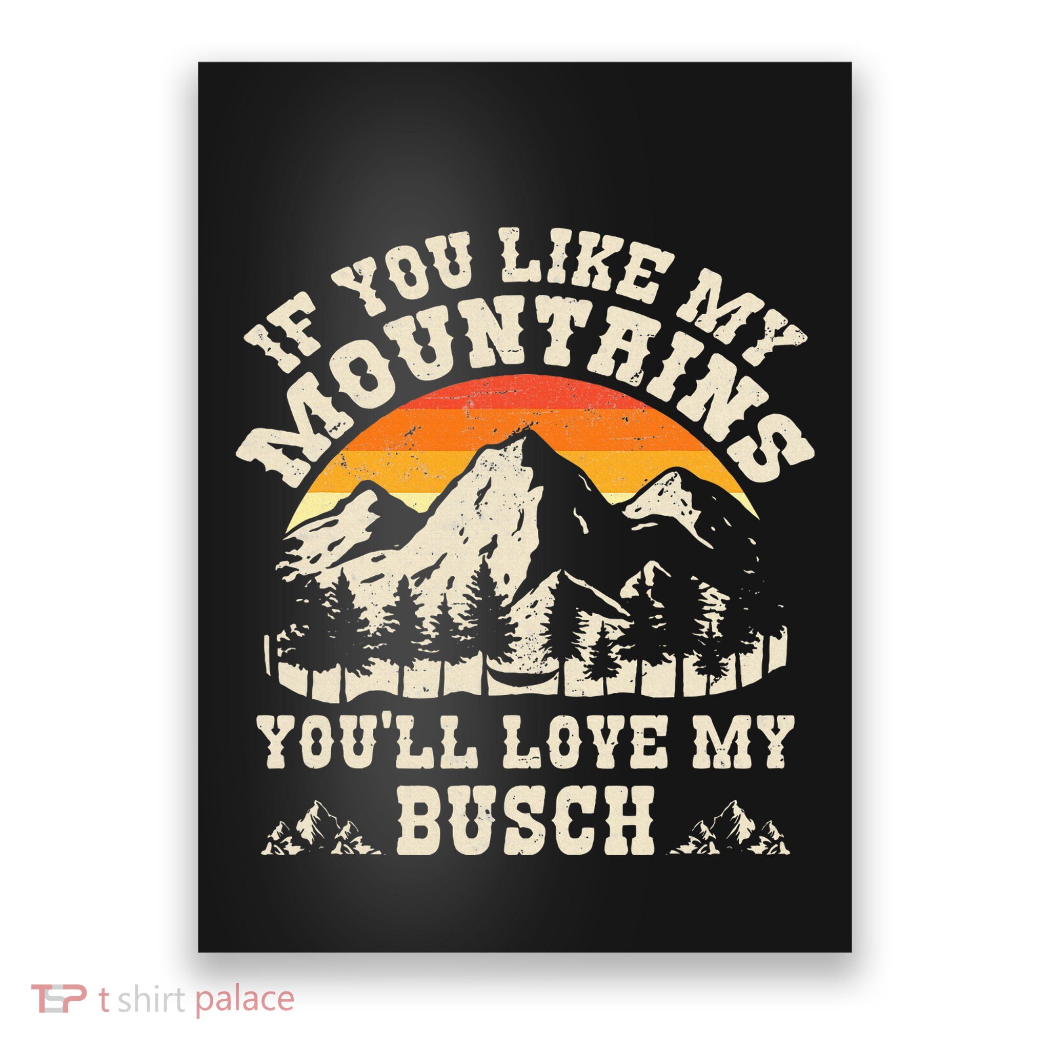 If You Like My Mountains YouLl Love My Busch Vintage Quote Poster