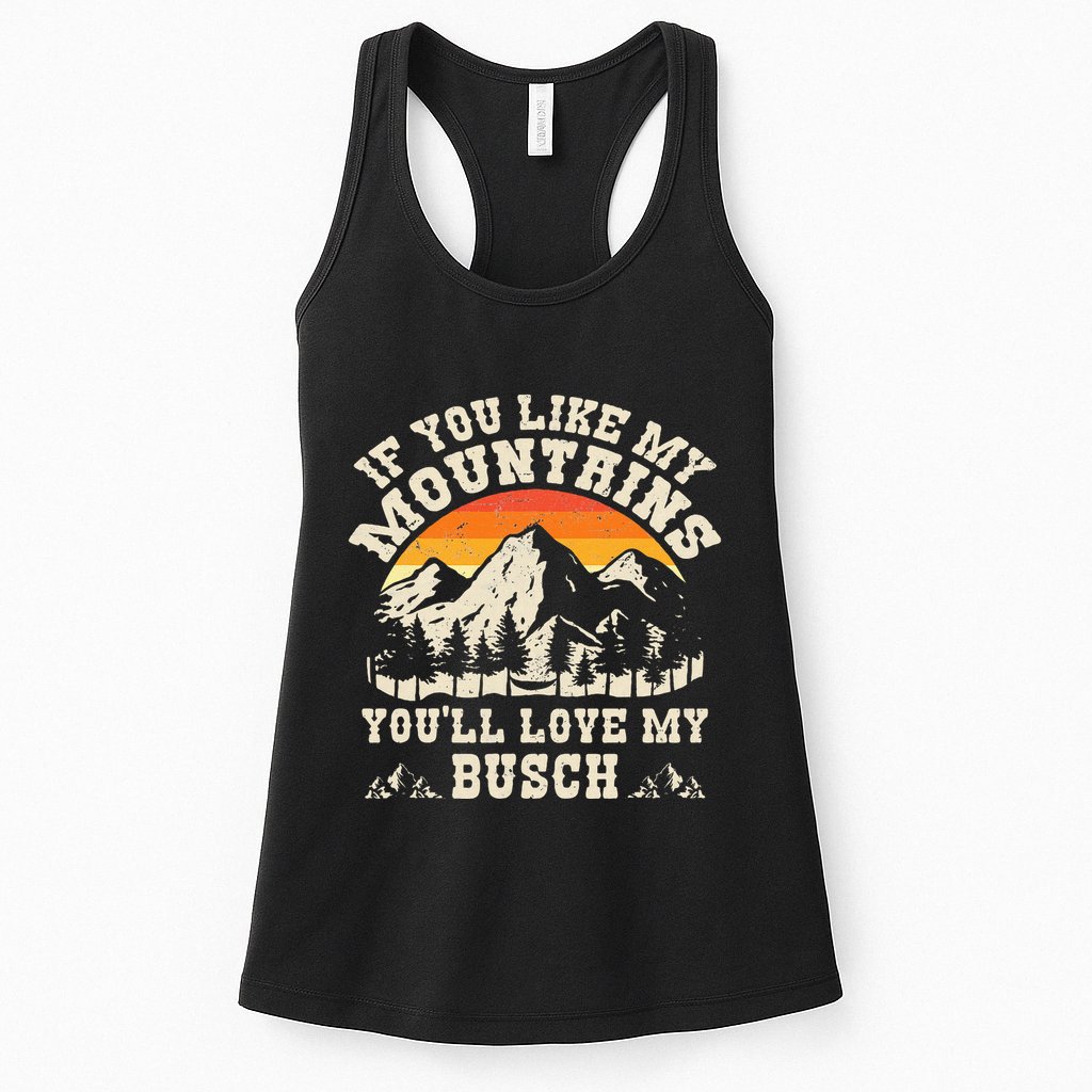 If You Like My Mountains YouLl Love My Busch Vintage Quote Womens Tank Top