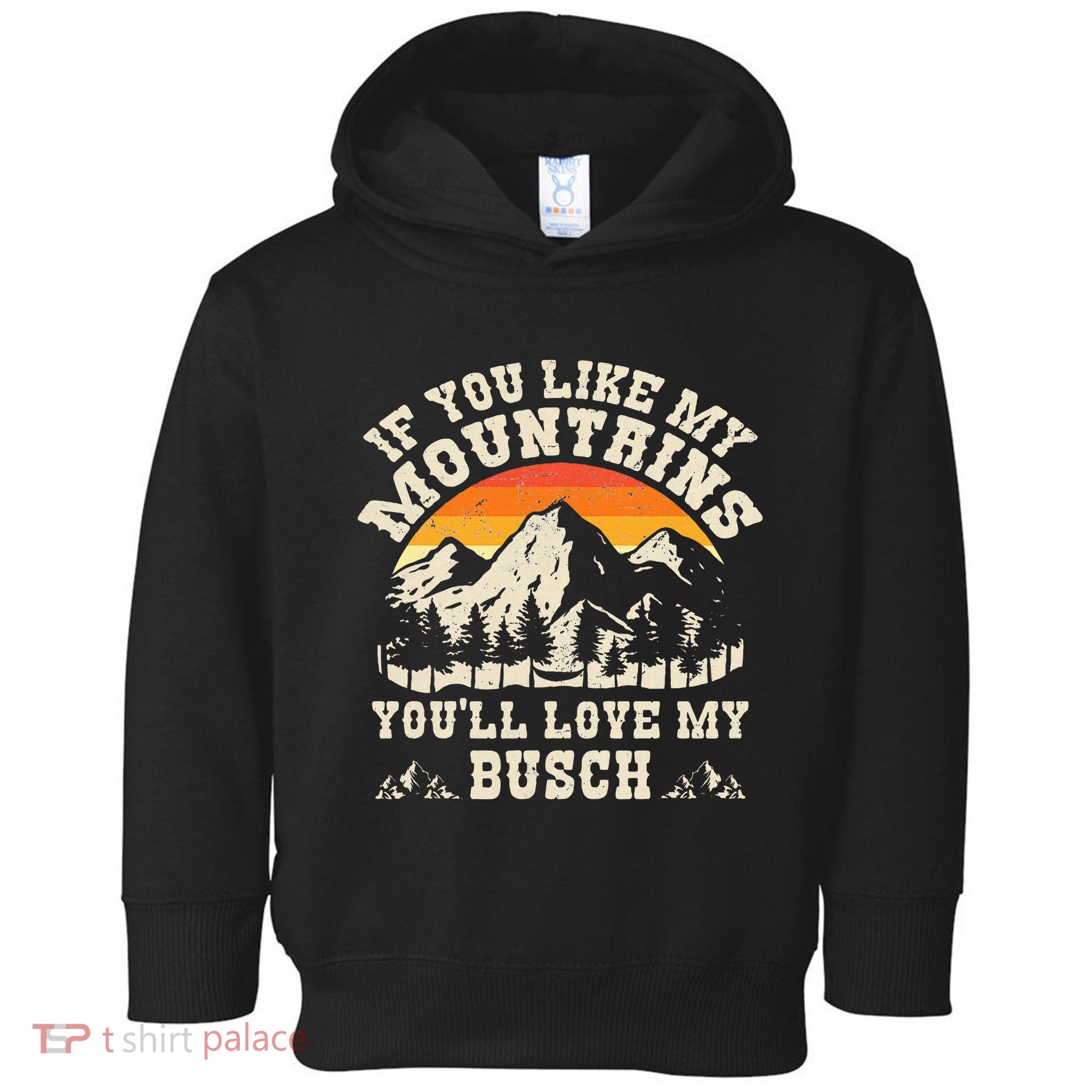If You Like My Mountains YouLl Love My Busch Vintage Quote Toddler Hoodie