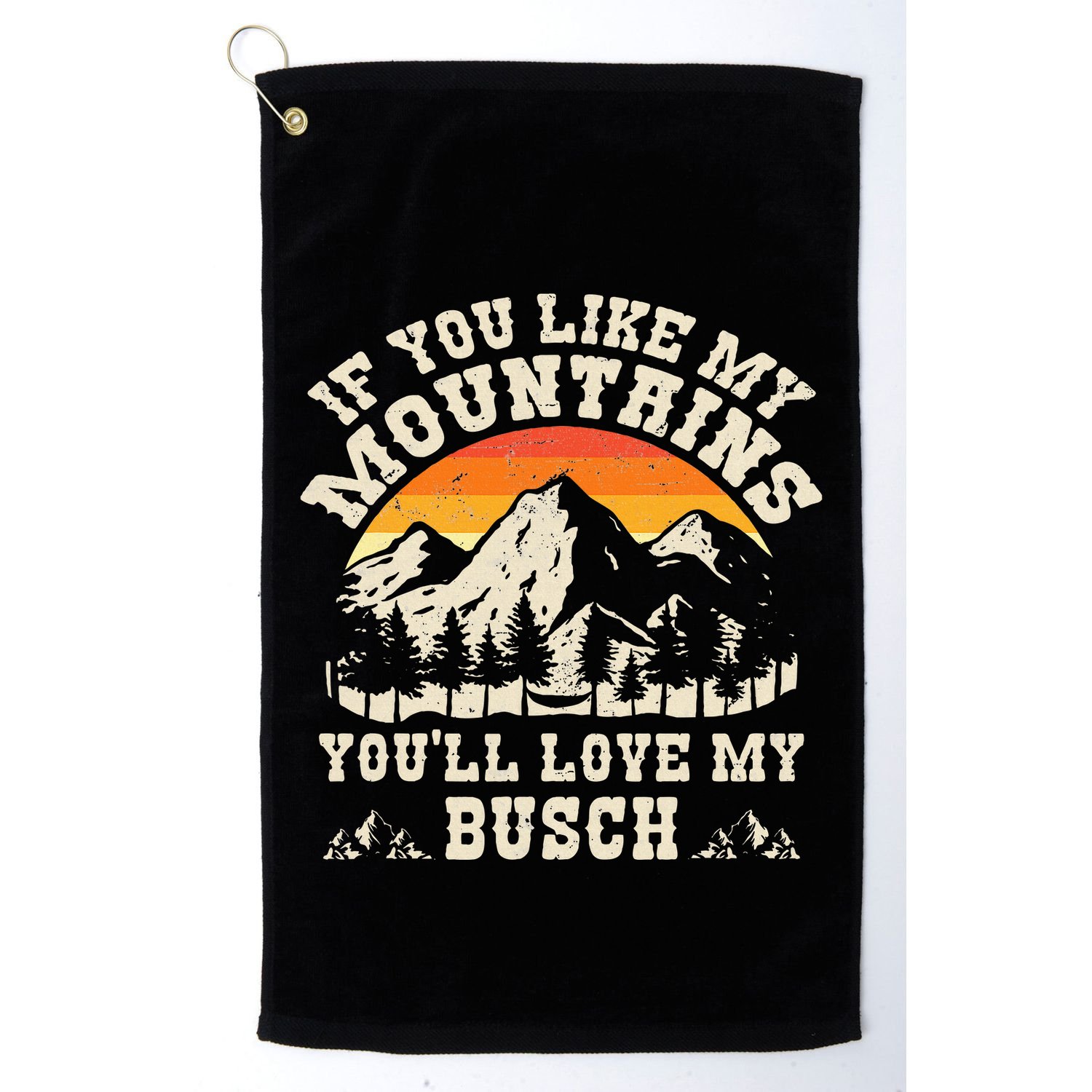 If You Like My Mountains YouLl Love My Busch Vintage Quote Golf Towel