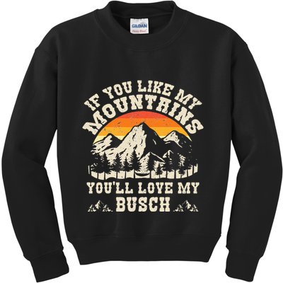 If You Like My Mountains YouLl Love My Busch Vintage Quote Kids Sweatshirt