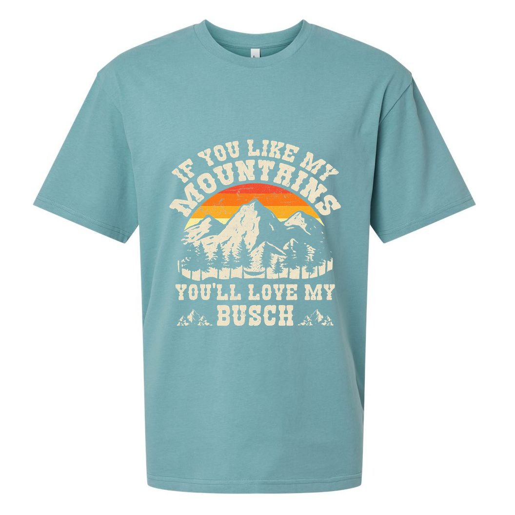 If You Like My Mountains YouLl Love My Busch Vintage Quote Sueded Cloud Jersey T-Shirt