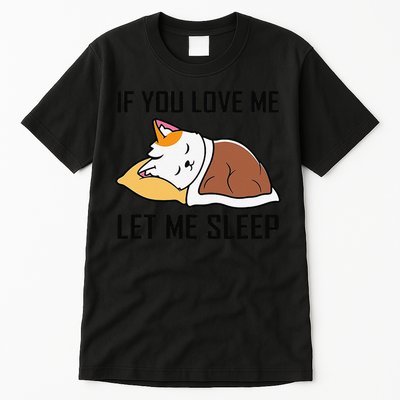 If You Love Me Let Me Sleep Cat Pet Lover Funny Gifts Tall T-Shirt