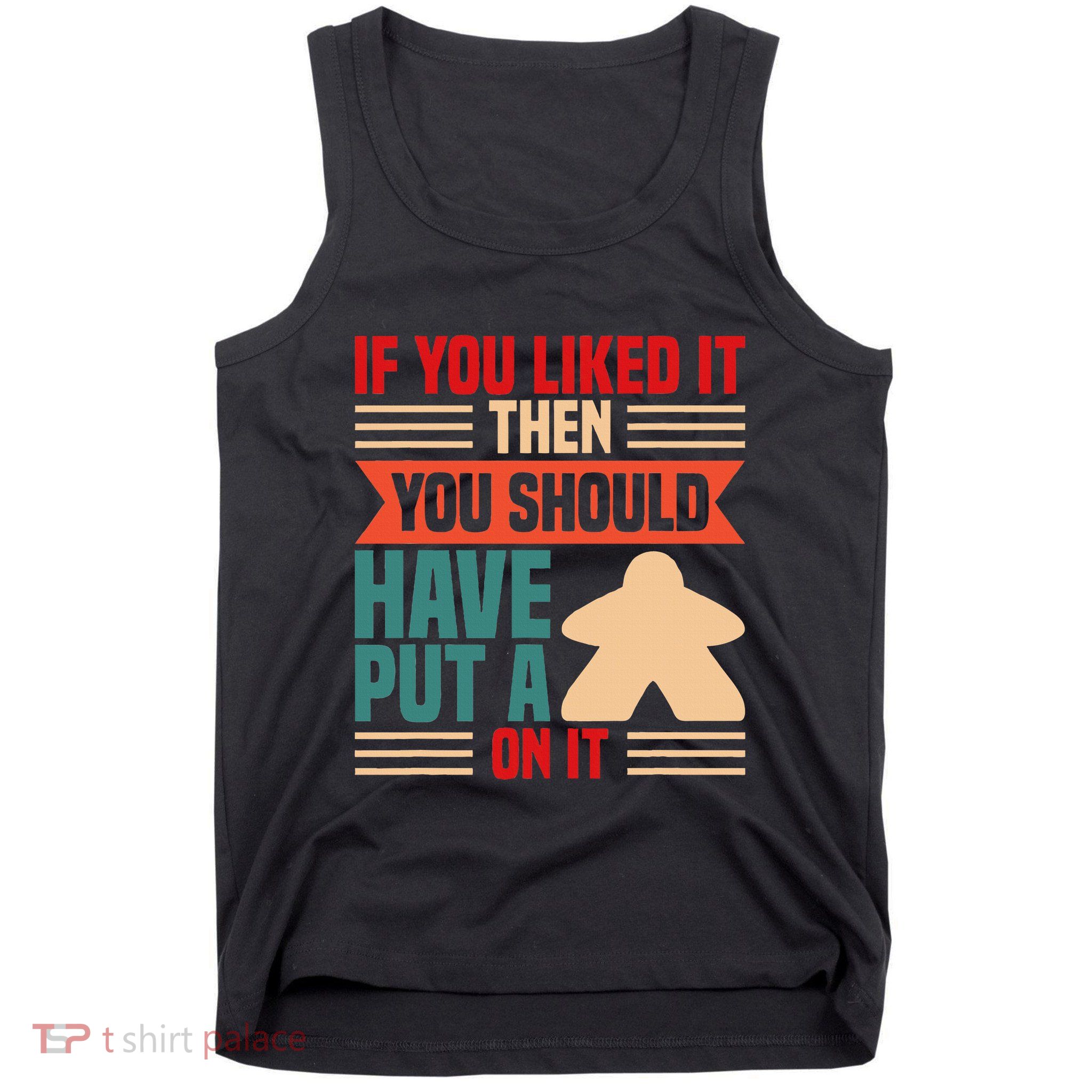 If You Liked It Board Game Board Gamer Tabletop Tank Top