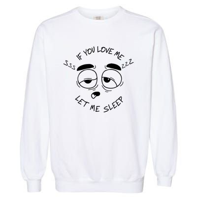 If You Love Me Let Me Sleep Garment-Dyed Sweatshirt