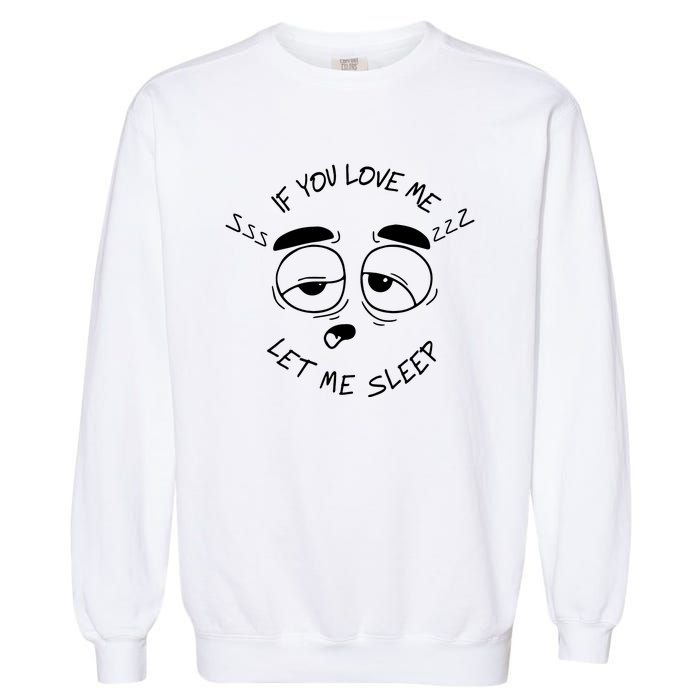 If You Love Me Let Me Sleep Garment-Dyed Sweatshirt