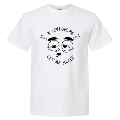 If You Love Me Let Me Sleep Garment-Dyed Heavyweight T-Shirt