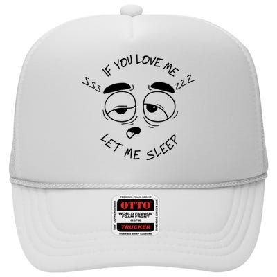 If You Love Me Let Me Sleep High Crown Mesh Back Trucker Hat