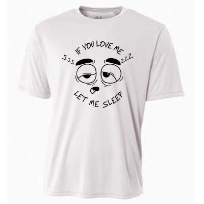 If You Love Me Let Me Sleep Cooling Performance Crew T-Shirt