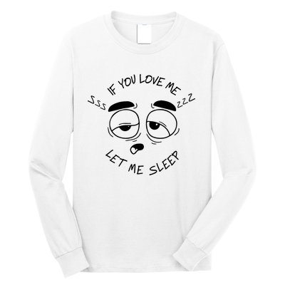 If You Love Me Let Me Sleep Long Sleeve Shirt