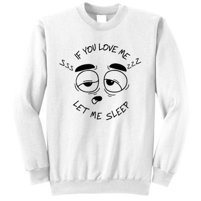 If You Love Me Let Me Sleep Sweatshirt