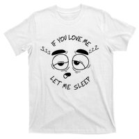 If You Love Me Let Me Sleep T-Shirt