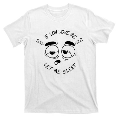 If You Love Me Let Me Sleep T-Shirt