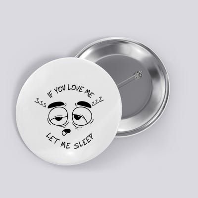 If You Love Me Let Me Sleep Button