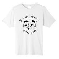 If You Love Me Let Me Sleep Tall Fusion ChromaSoft Performance T-Shirt