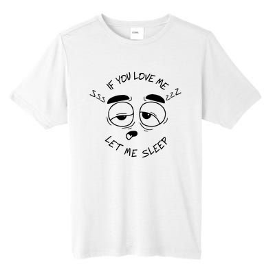 If You Love Me Let Me Sleep Tall Fusion ChromaSoft Performance T-Shirt