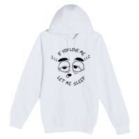 If You Love Me Let Me Sleep Premium Pullover Hoodie