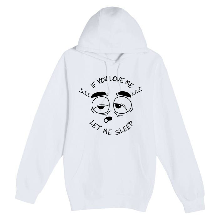 If You Love Me Let Me Sleep Premium Pullover Hoodie