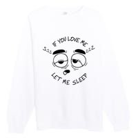 If You Love Me Let Me Sleep Premium Crewneck Sweatshirt