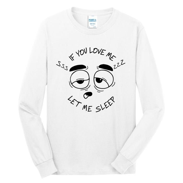 If You Love Me Let Me Sleep Tall Long Sleeve T-Shirt