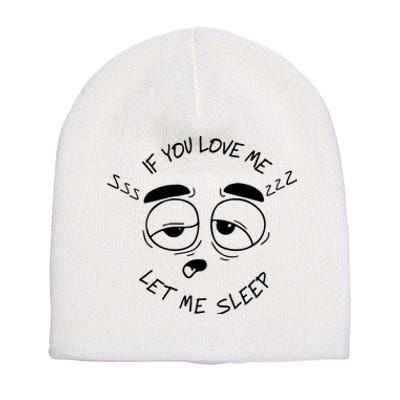 If You Love Me Let Me Sleep Short Acrylic Beanie