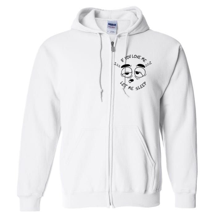 If You Love Me Let Me Sleep Full Zip Hoodie