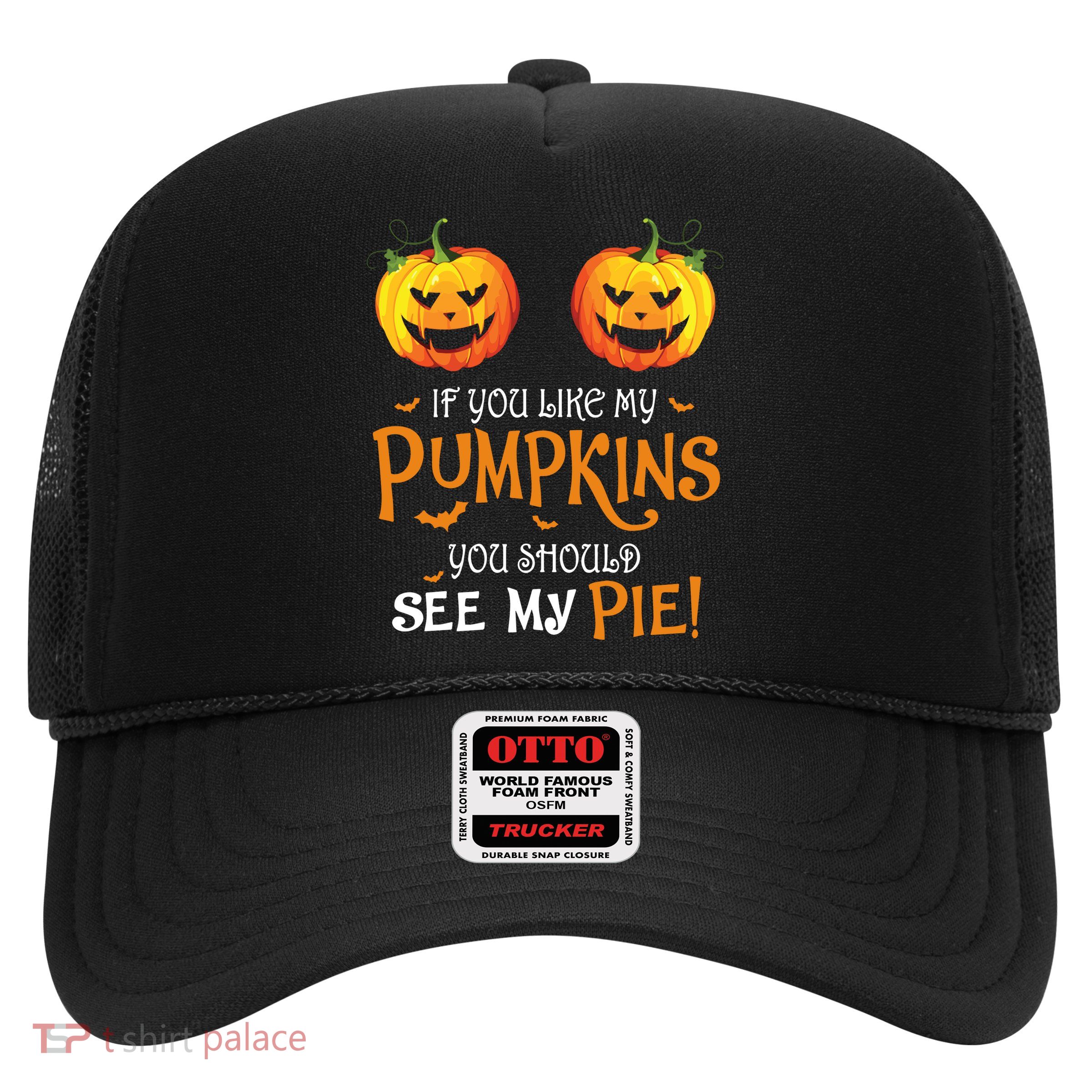 If You Like My Pumpkins Ypu Should See My Pie Halloween Trucker Hat
