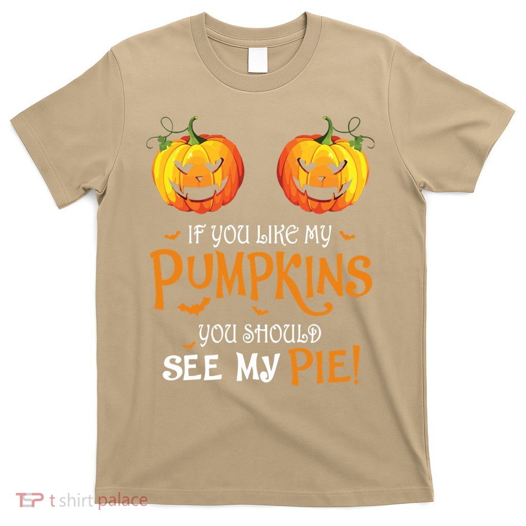 If You Like My Pumpkins Ypu Should See My Pie Halloween T-Shirt