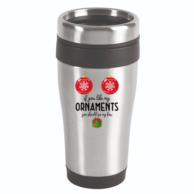 If You Like My Ornaments Funny Christmas 16oz Travel Tumbler