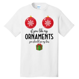 If You Like My Ornaments Funny Christmas Tall T-Shirt