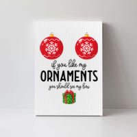 If You Like My Ornaments Funny Christmas Canvas