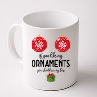 If You Like My Ornaments Funny Christmas Mug