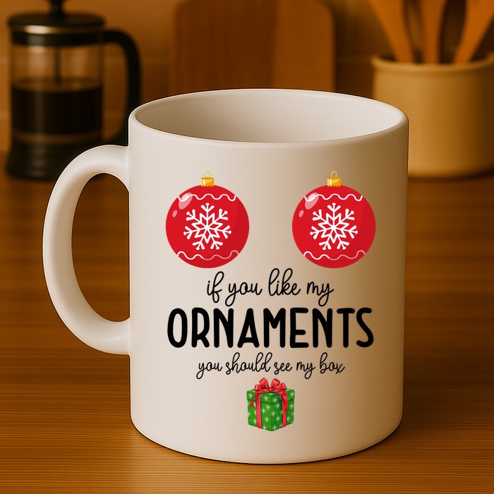 If You Like My Ornaments Funny Christmas Mug